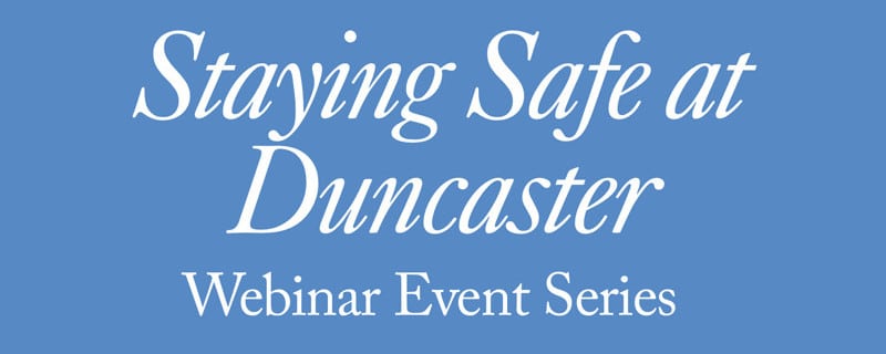 Staying Safe at Duncaster - Webinar Event Series