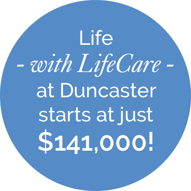 Life - with LifeCare - at Duncaster starts at just $141,000!